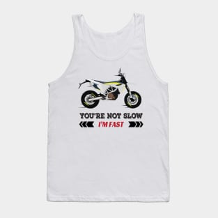 Motorcycle Husqvarna 701 quote You're Not Slow I'm Fast Tank Top